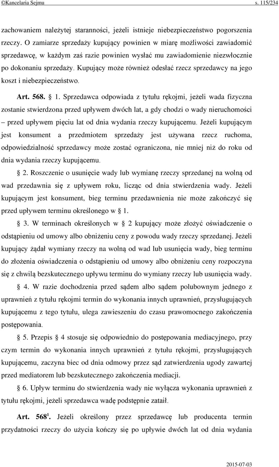 Kupujący może również odesłać rzecz sprzedawcy na jego koszt i niebezpieczeństwo. Art. 568. 1.