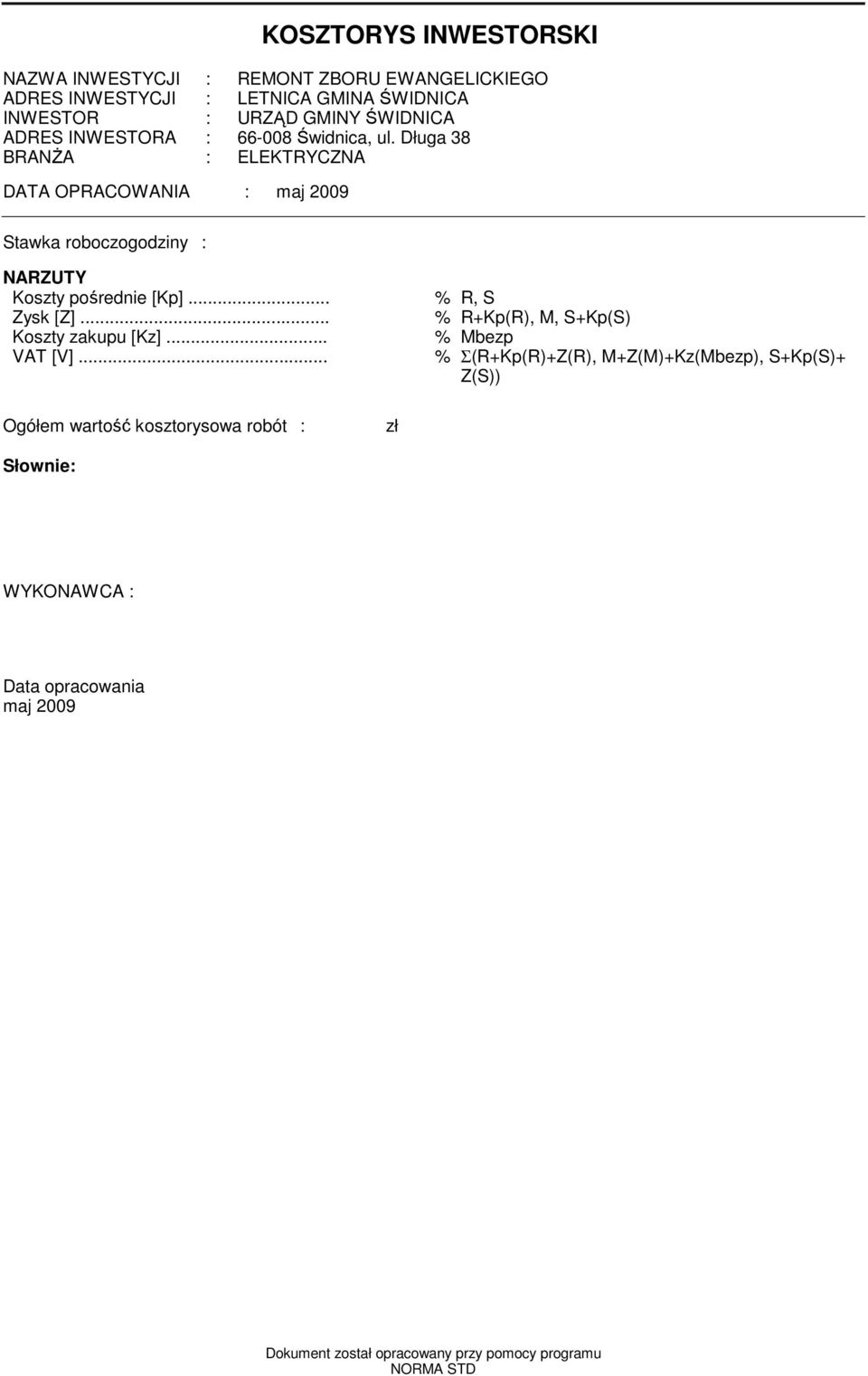 Długa 38 BRANśA : ELEKTRYCZNA DATA OPRACOWANIA : aj 2009 Stawka roboczogodziny : NARZUTY Koszty pośrednie [Kp]... % R, S Zysk [Z].