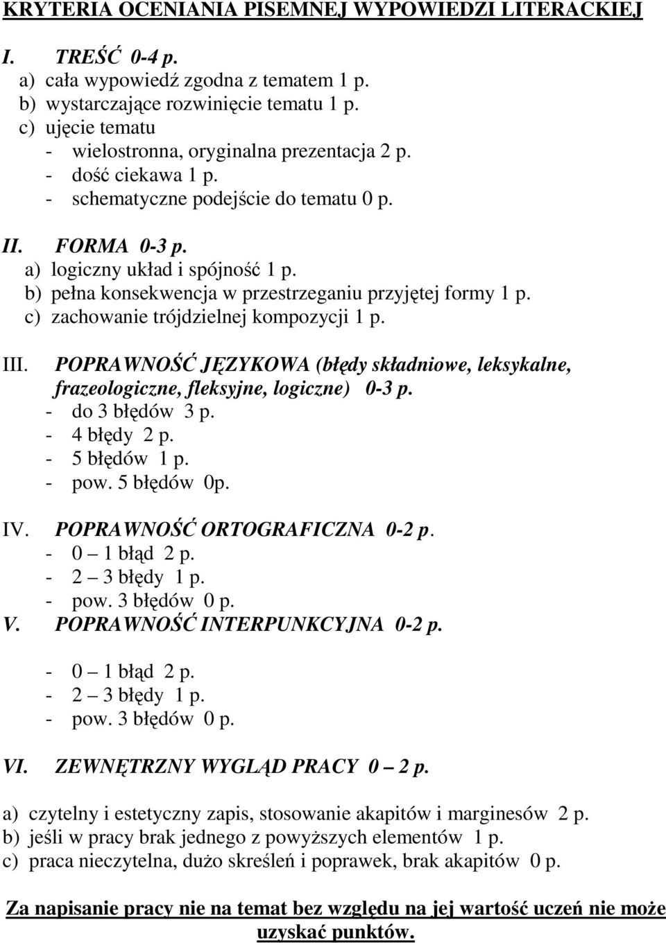 b) pełna konsekwencja w przestrzeganiu przyjętej formy 1 p. c) zachowanie trójdzielnej kompozycji 1 p. III.