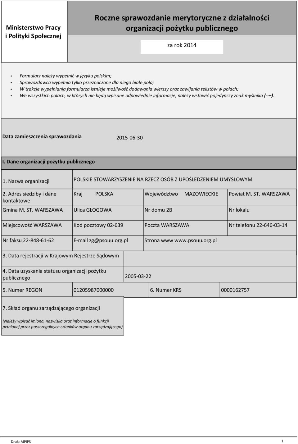 odpowiednie informacje, naleпy wstawiц pojedynczy znak my lnika ( ). Data zamieszczenia sprawozdania 2015-06-30 I. Dane organizacji poпytku publicznego 1. Nazwa organizacji 2.