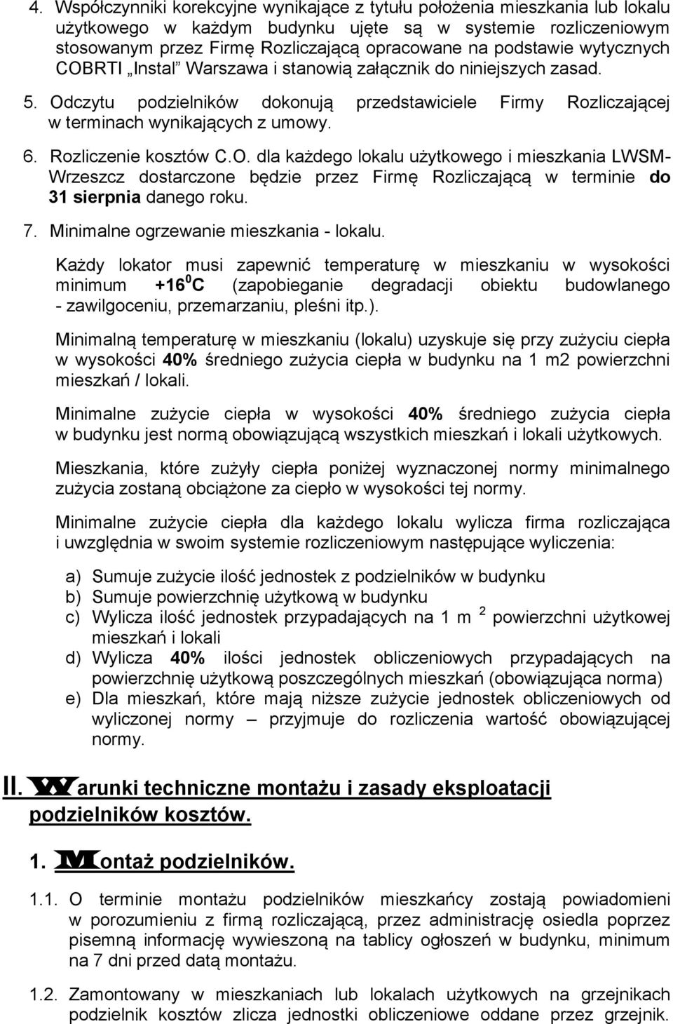 Rozliczenie kosztów C.O. dla każdego lokalu użytkowego i mieszkania LWSM- Wrzeszcz dostarczone będzie przez Firmę Rozliczającą w terminie do 31 sierpnia danego roku. 7.