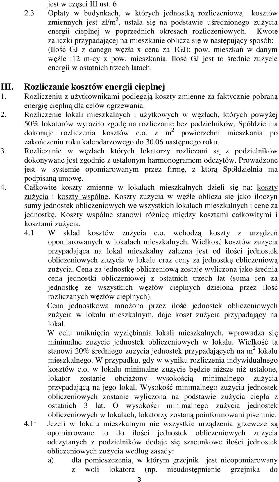 Kwotę zaliczki przypadającej na mieszkanie oblicza się w następujący sposób: (Ilość GJ z danego węzła x cena za 1GJ): pow. mieszkań w danym węźle :12 m-cy x pow. mieszkania.