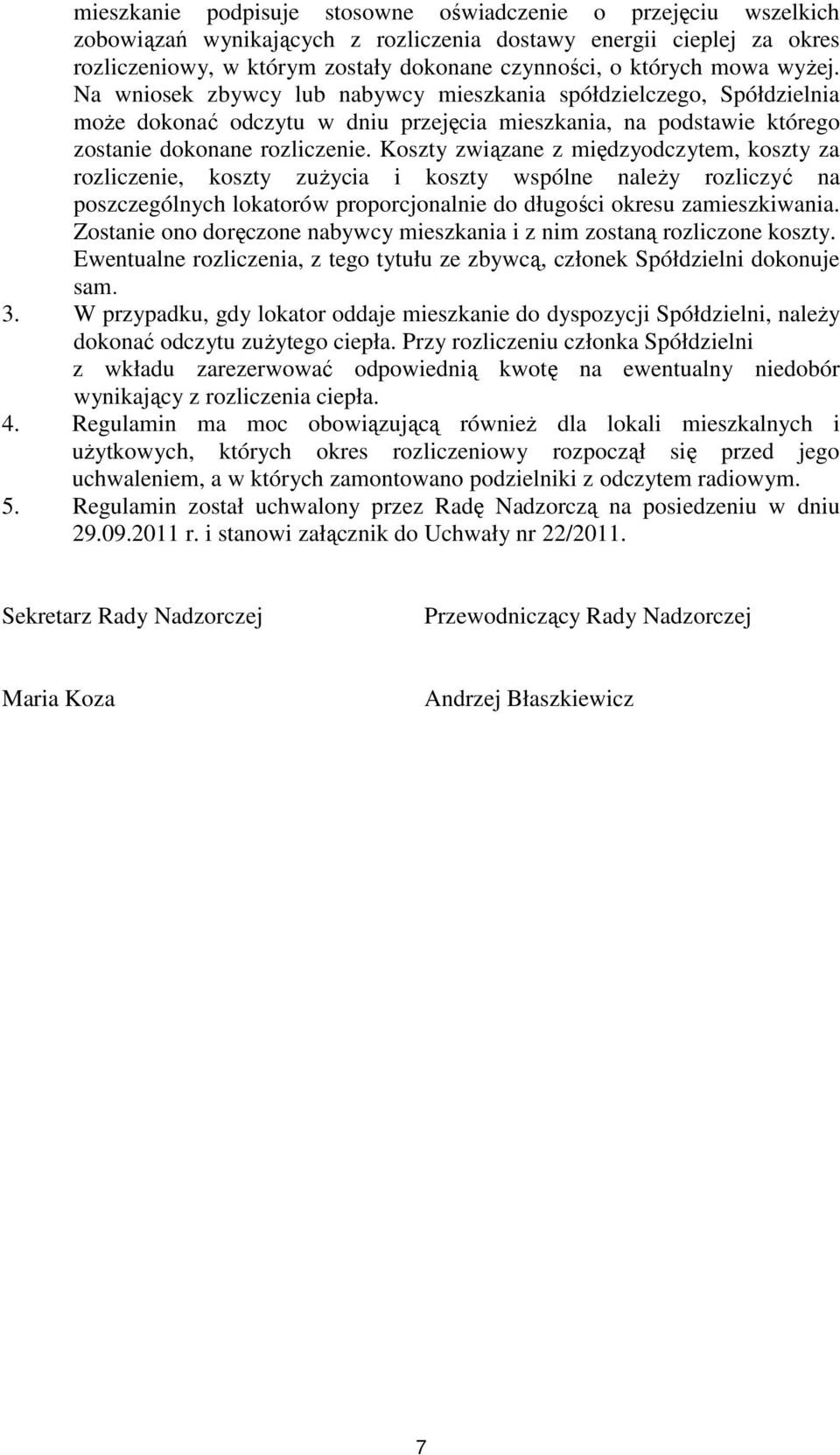 Koszty związane z międzyodczytem, koszty za rozliczenie, koszty zużycia i koszty wspólne należy rozliczyć na poszczególnych lokatorów proporcjonalnie do długości okresu zamieszkiwania.