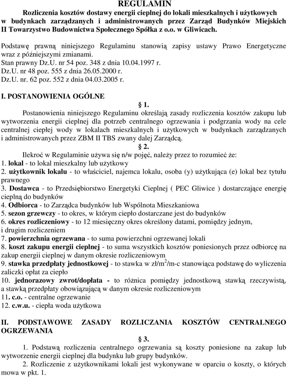 1997 r. Dz.U. nr 48 poz. 555 z dnia 26.05.2000 r. Dz.U. nr. 62 poz. 552 z dnia 04.03.2005 r. I. POSTANOWIENIA OGÓLNE 1.