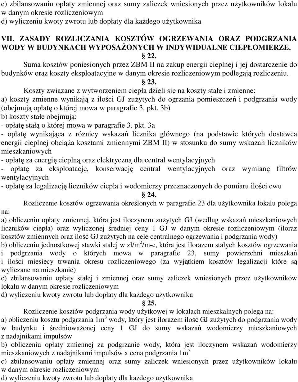 Suma kosztów poniesionych przez ZBM II na zakup energii cieplnej i jej dostarczenie do budynków oraz koszty eksploatacyjne w danym okresie rozliczeniowym podlegają rozliczeniu. 23.