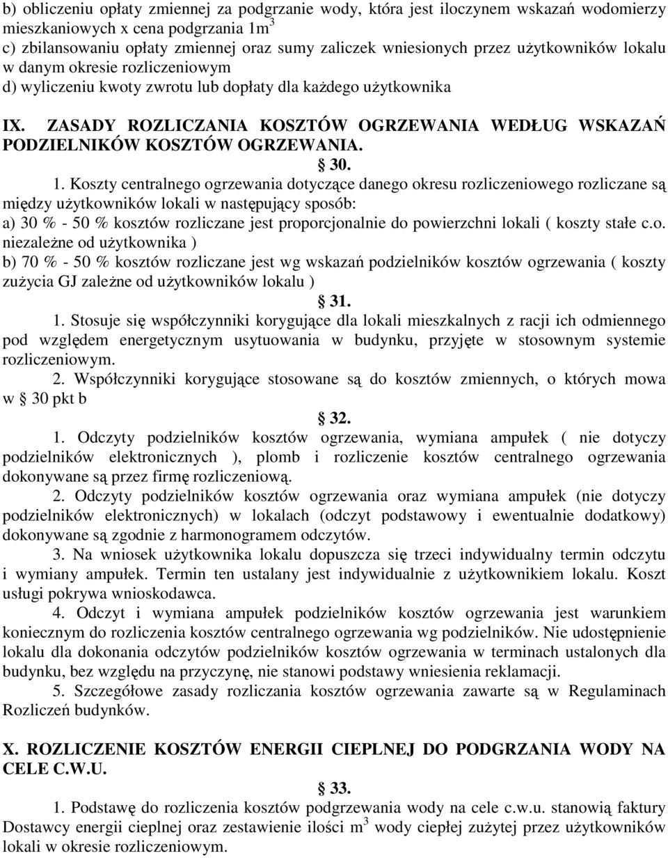 Koszty centralnego ogrzewania dotyczące danego okresu rozliczeniowego rozliczane są między uŝytkowników lokali w następujący sposób: a) 30 % - 50 % kosztów rozliczane jest proporcjonalnie do