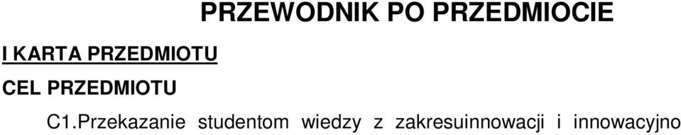 11 Rok: I Semestr: II Liczba punktów: 3 ECTS PRZEWODNIK PO PRZEDMIOCIE I KARTA PRZEDMIOTU CEL PRZEDMIOTU C1.