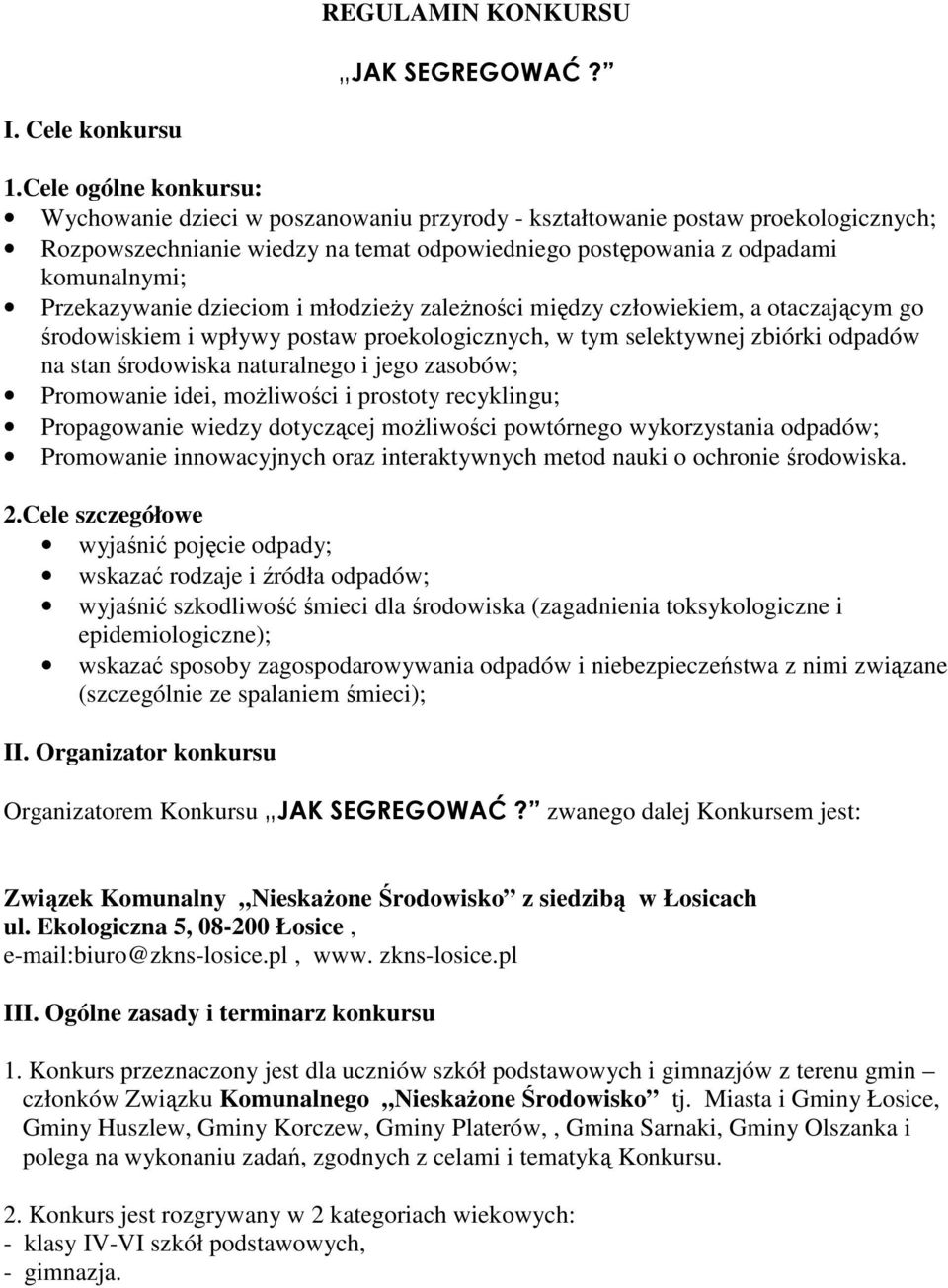 Przekazywanie dzieciom i młodzieŝy zaleŝności między człowiekiem, a otaczającym go środowiskiem i wpływy postaw proekologicznych, w tym selektywnej zbiórki odpadów na stan środowiska naturalnego i