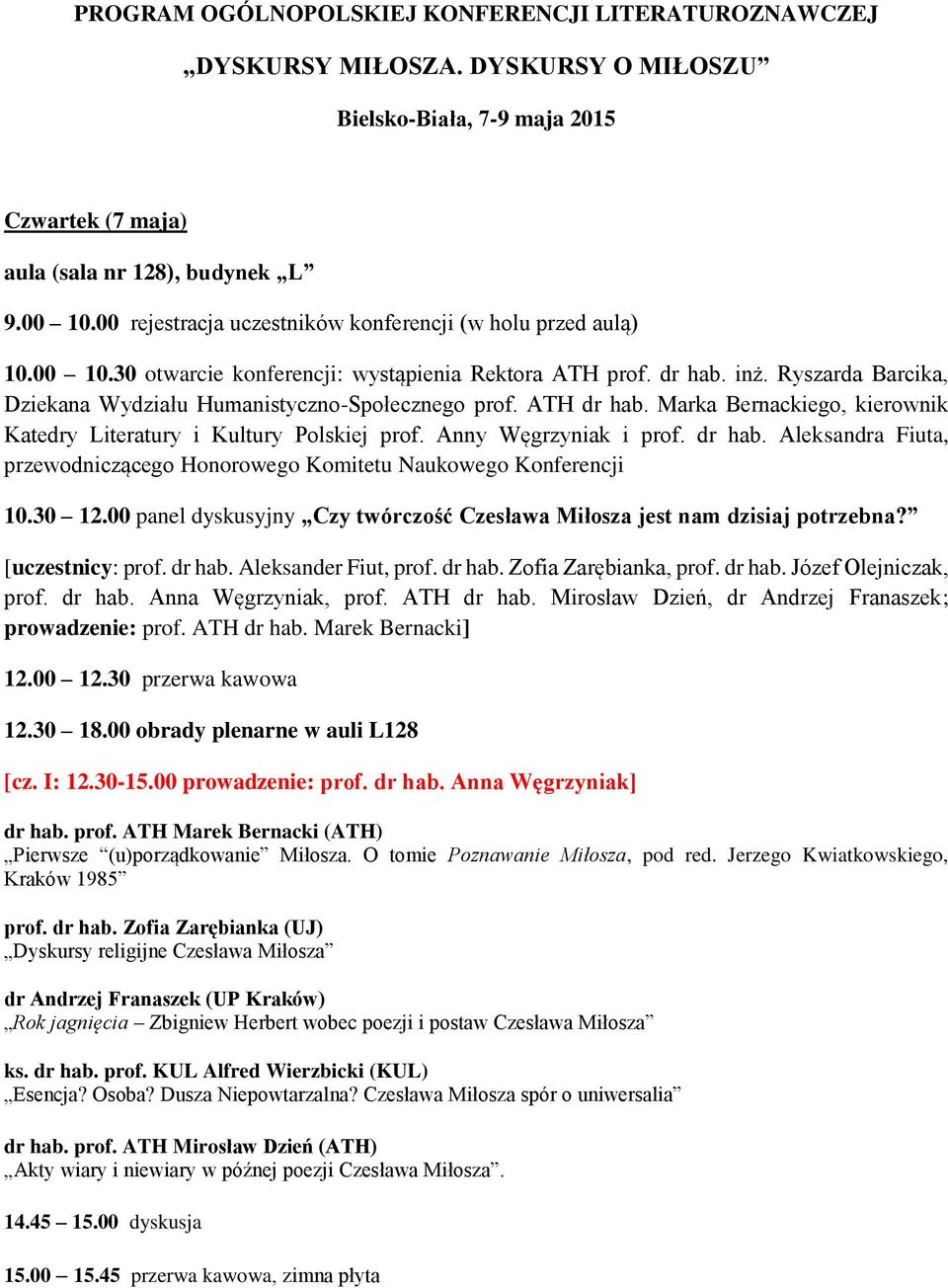 Ryszarda Barcika, Dziekana Wydziału Humanistyczno-Społecznego prof. ATH dr hab. Marka Bernackiego, kierownik Katedry Literatury i Kultury Polskiej prof. Anny Węgrzyniak i prof. dr hab. Aleksandra Fiuta, przewodniczącego Honorowego Komitetu Naukowego Konferencji 10.