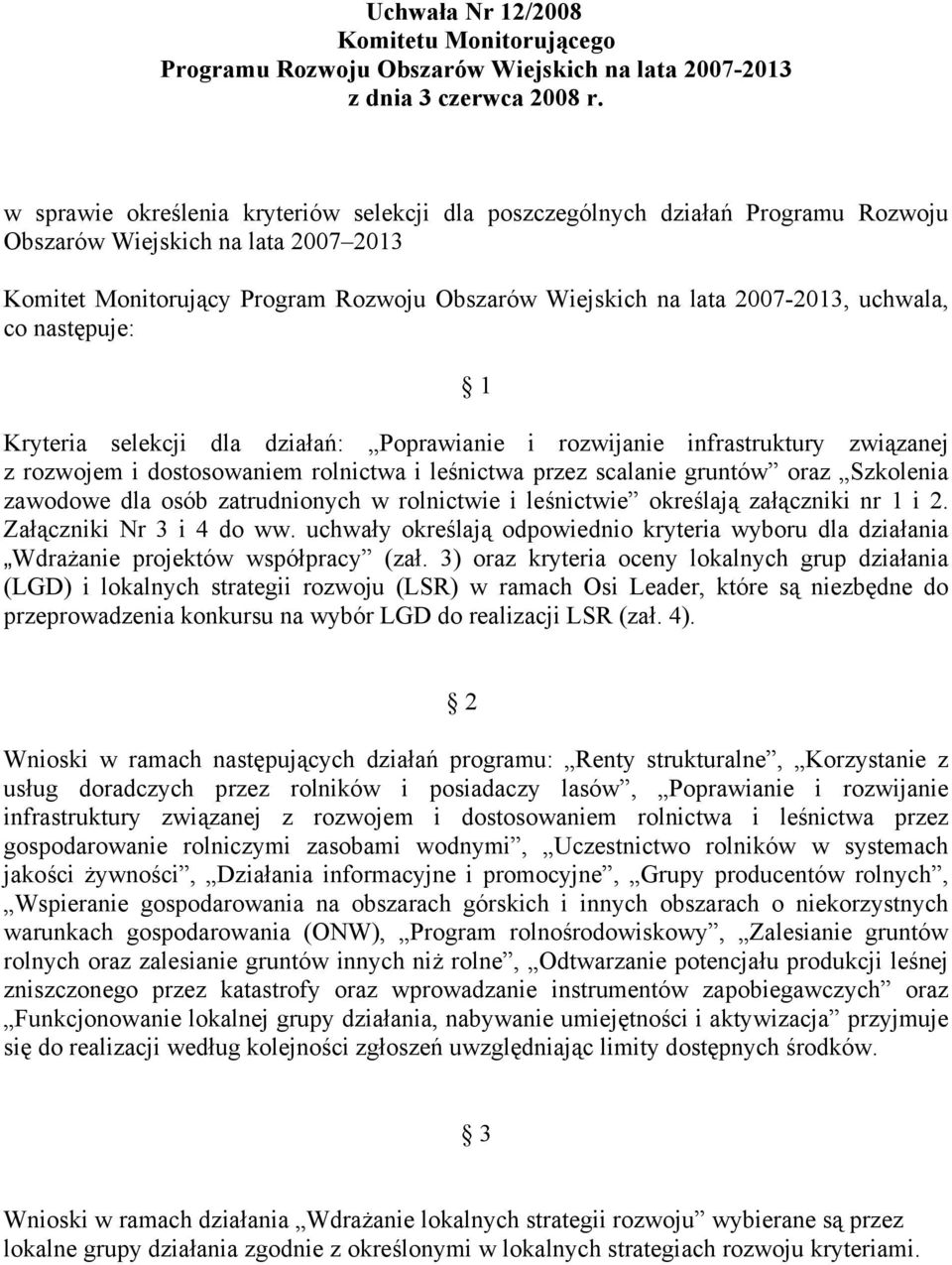 uchwala, co następuje: 1 Kryteria selekcji dla działań: Poprawianie i rozwijanie infrastruktury związanej z rozwojem i dostosowaniem rolnictwa i leśnictwa przez scalanie gruntów oraz Szkolenia