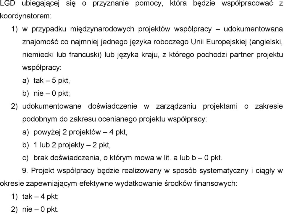 doświadczenie w zarządzaniu projektami o zakresie podobnym do zakresu ocenianego projektu współpracy: a) powyżej 2 projektów 4 pkt, b) 1 lub 2 projekty 2 pkt, c) brak doświadczenia, o