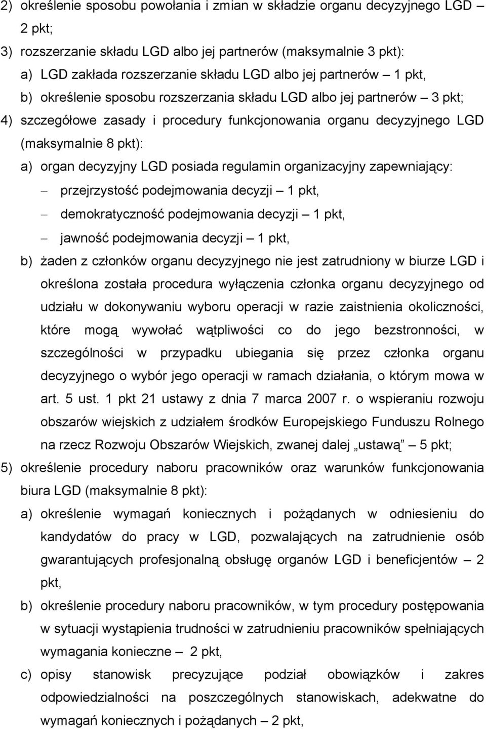 decyzyjny LGD posiada regulamin organizacyjny zapewniający: przejrzystość podejmowania decyzji 1 pkt, demokratyczność podejmowania decyzji 1 pkt, jawność podejmowania decyzji 1 pkt, b) żaden z