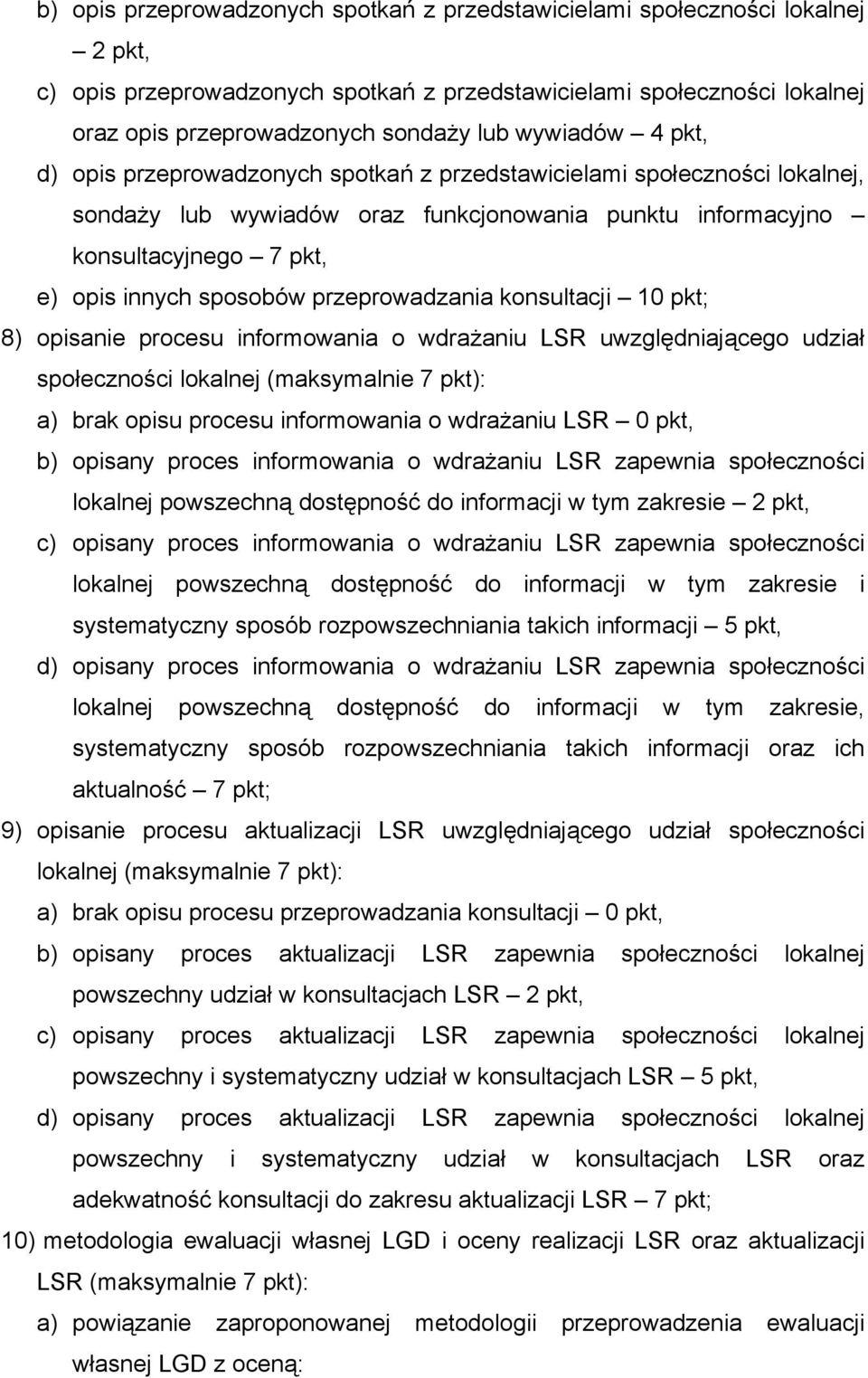 przeprowadzania konsultacji 10 pkt; 8) opisanie procesu informowania o wdrażaniu LSR uwzględniającego udział społeczności lokalnej (maksymalnie 7 pkt): a) brak opisu procesu informowania o wdrażaniu