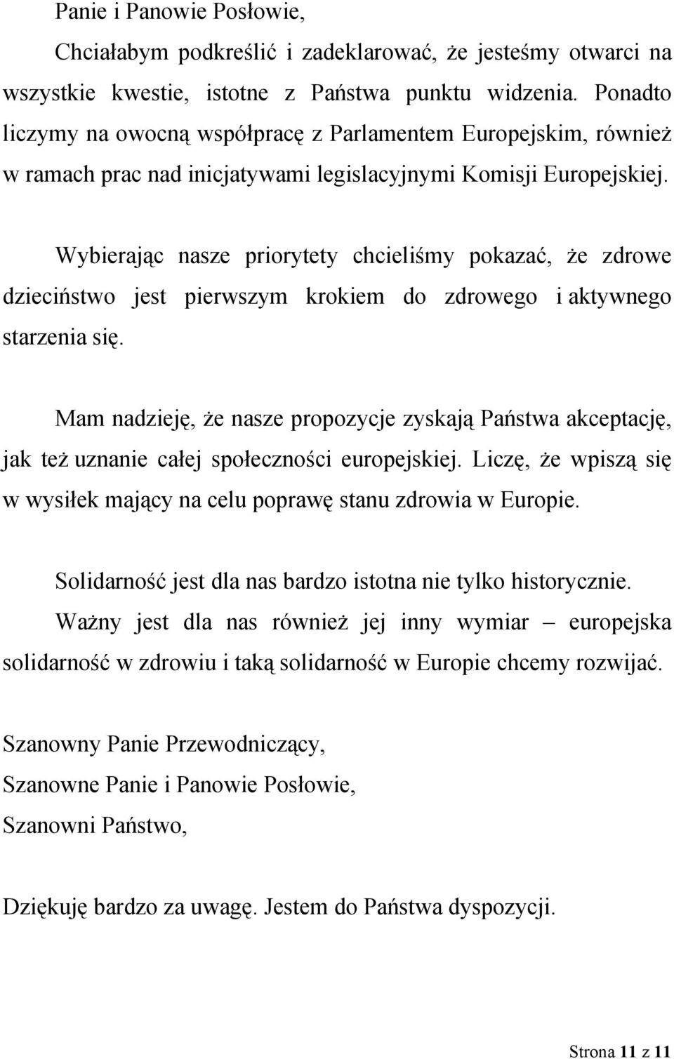 Wybierając nasze priorytety chcieliśmy pokazać, że zdrowe dzieciństwo jest pierwszym krokiem do zdrowego i aktywnego starzenia się.