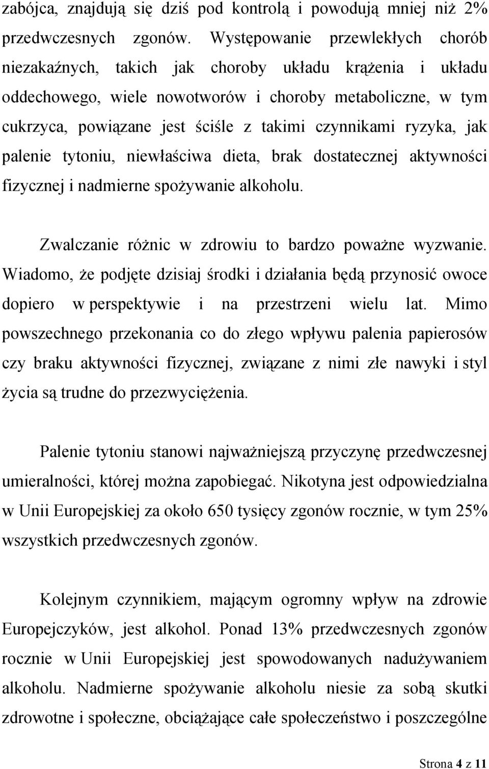 czynnikami ryzyka, jak palenie tytoniu, niewłaściwa dieta, brak dostatecznej aktywności fizycznej i nadmierne spożywanie alkoholu. Zwalczanie różnic w zdrowiu to bardzo poważne wyzwanie.