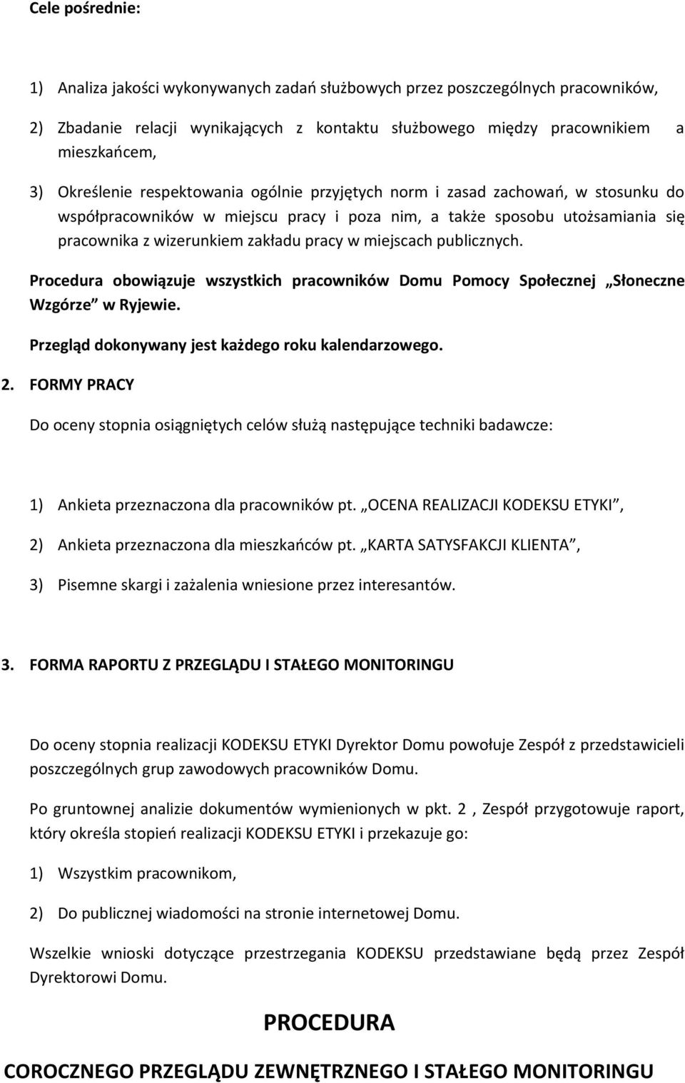 publicznych. Procedura obowiązuje wszystkich pracowników Domu Pomocy Społecznej Słoneczne Wzgórze w Ryjewie. Przegląd dokonywany jest każdego roku kalendarzowego. 2.