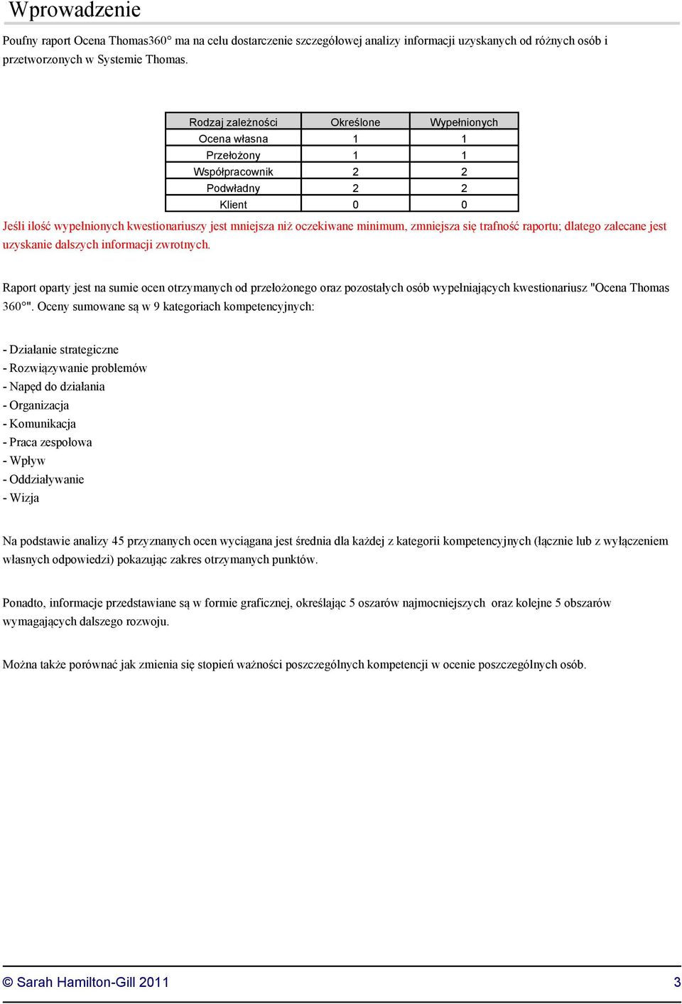 zmniejsza się trafność raportu; dlatego zalecane jest uzyskanie dalszych informacji zwrotnych.