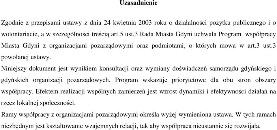 Niniejszy dokument jest wynikiem konsultacji oraz wymiany doświadczeń samorządu gdyńskiego i gdyńskich organizacji pozarządowych. Program wskazuje priorytetowe dla obu stron obszary współpracy.