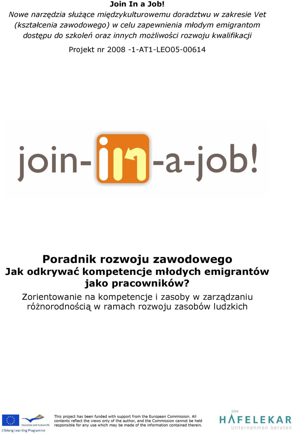 możliwości rozwoju kwalifikacji Projekt nr 2008-1-AT1-LEO05-00614 Poradnik rozwoju zawodowego Jak odkrywać kompetencje młodych emigrantów jako pracowników?