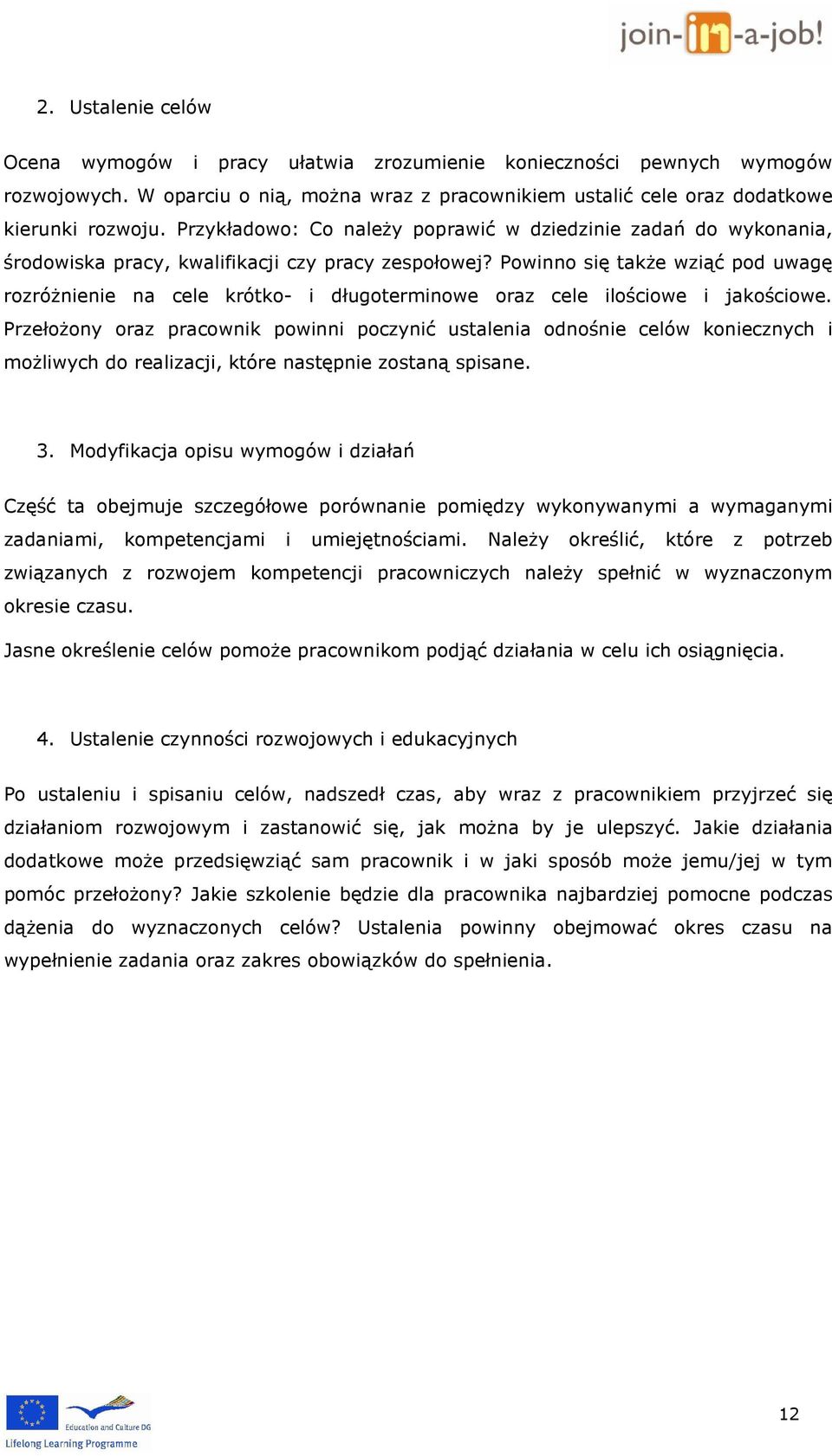 Powinno się także wziąć pod uwagę rozróżnienie na cele krótko- i długoterminowe oraz cele ilościowe i jakościowe.