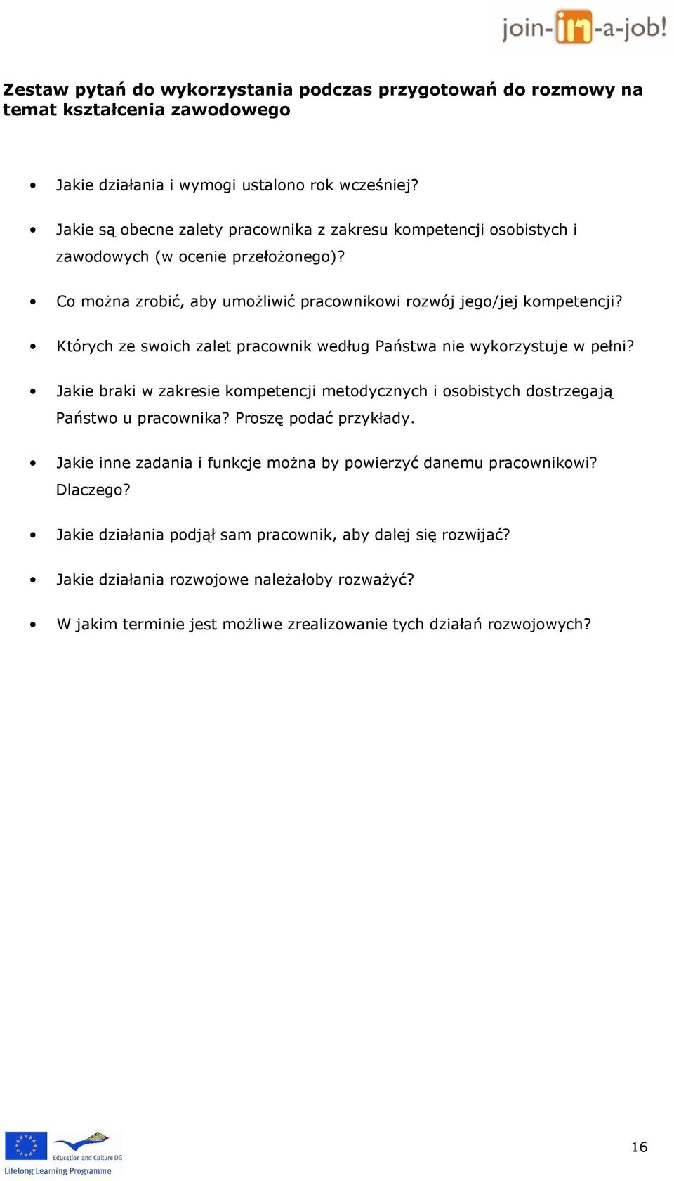 Których ze swoich zalet pracownik według Państwa nie wykorzystuje w pełni? Jakie braki w zakresie kompetencji metodycznych i osobistych dostrzegają Państwo u pracownika? Proszę podać przykłady.