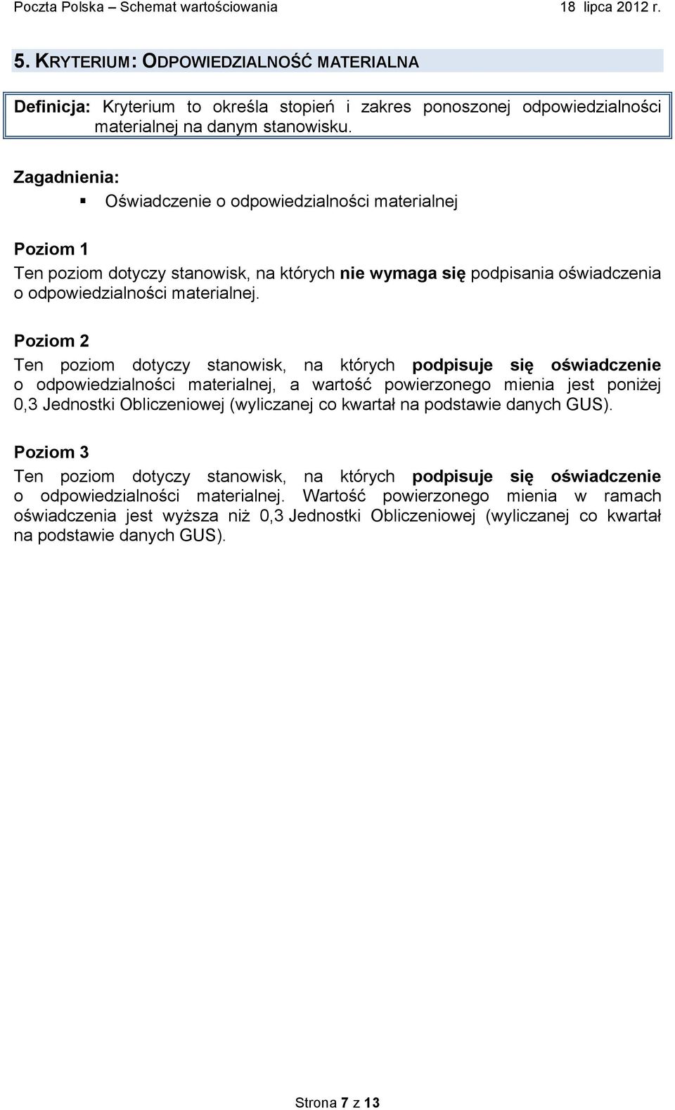 Ten poziom dotyczy stanowisk, na których podpisuje się oświadczenie o odpowiedzialności materialnej, a wartość powierzonego mienia jest poniżej 0,3 Jednostki Obliczeniowej (wyliczanej co kwartał na