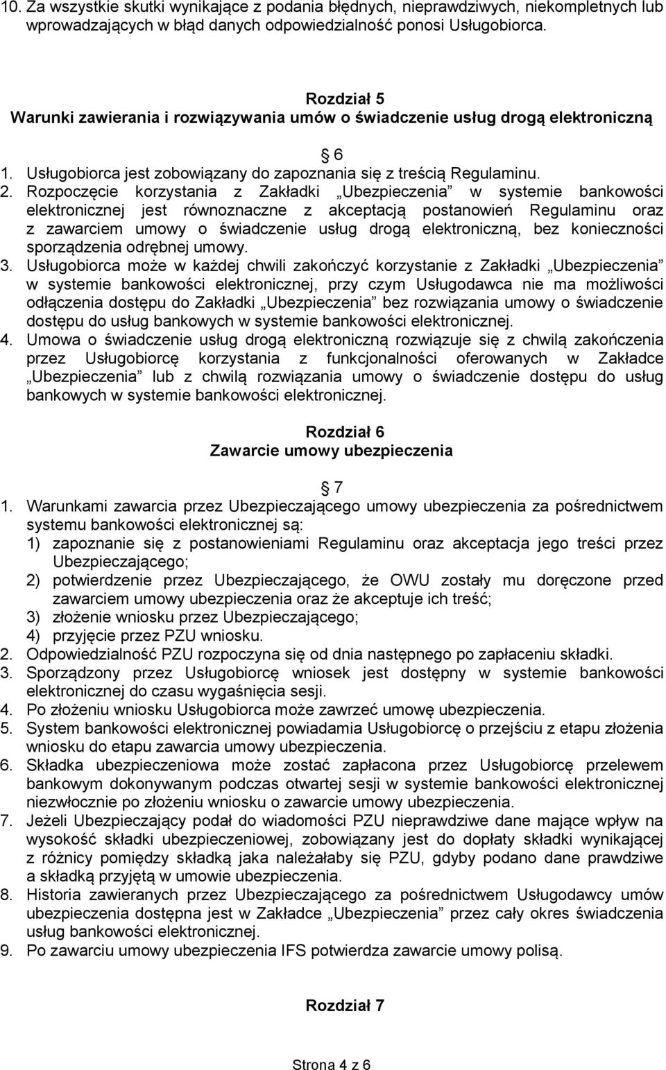 Rozpoczęcie korzystania z Zakładki Ubezpieczenia w systemie bankowości elektronicznej jest równoznaczne z akceptacją postanowień Regulaminu oraz z zawarciem umowy o świadczenie usług drogą