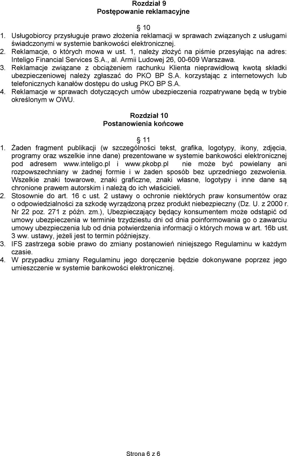 Reklamacje związane z obciążeniem rachunku Klienta nieprawidłową kwotą składki ubezpieczeniowej należy zgłaszać do PKO BP S.A.