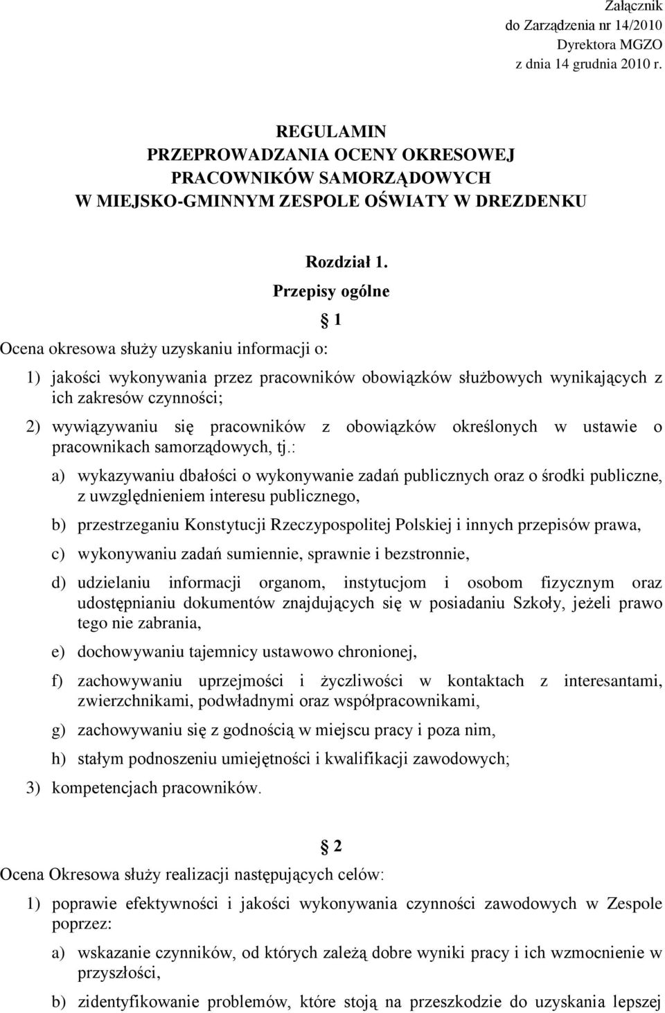 Przepisy ogólne 1 1) jakości wykonywania przez pracowników obowiązków służbowych wynikających z ich zakresów czynności; 2) wywiązywaniu się pracowników z obowiązków określonych w ustawie o