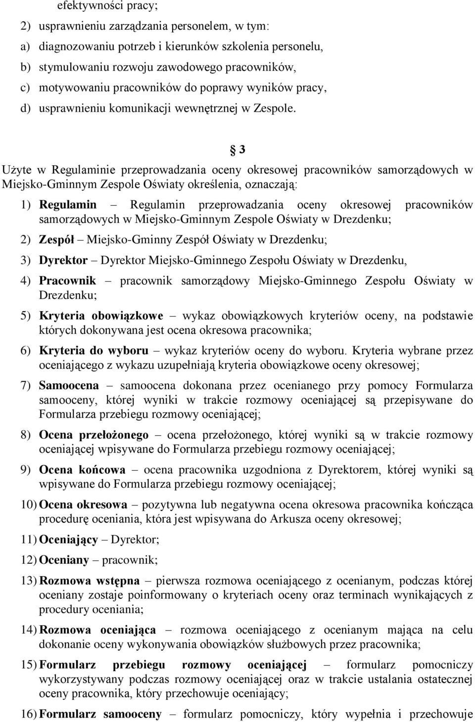 3 Użyte w Regulaminie przeprowadzania oceny okresowej pracowników samorządowych w Miejsko-Gminnym Zespole Oświaty określenia, oznaczają: 1) Regulamin Regulamin przeprowadzania oceny okresowej