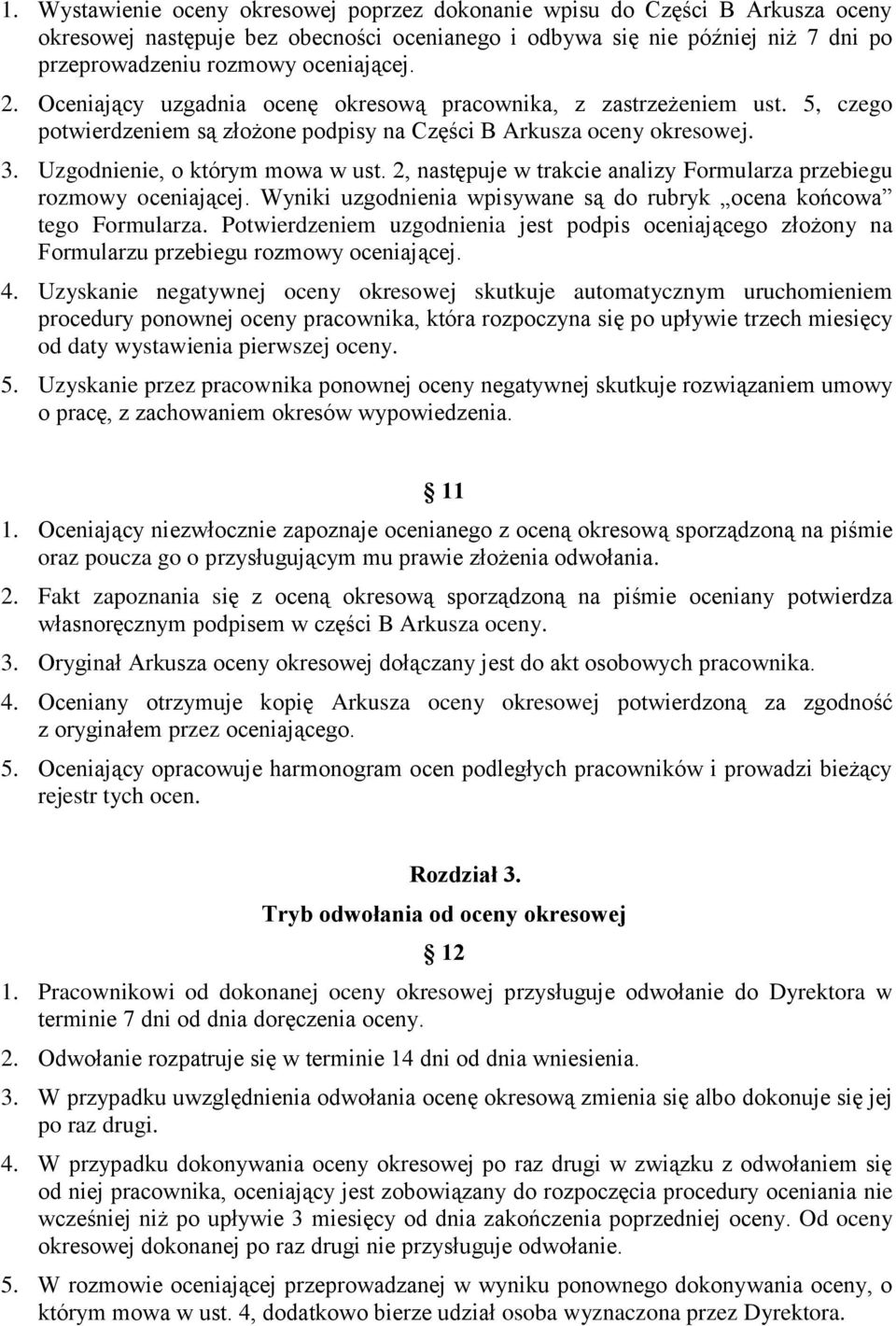 2, następuje w trakcie analizy Formularza przebiegu rozmowy oceniającej. Wyniki uzgodnienia wpisywane są do rubryk ocena końcowa tego Formularza.