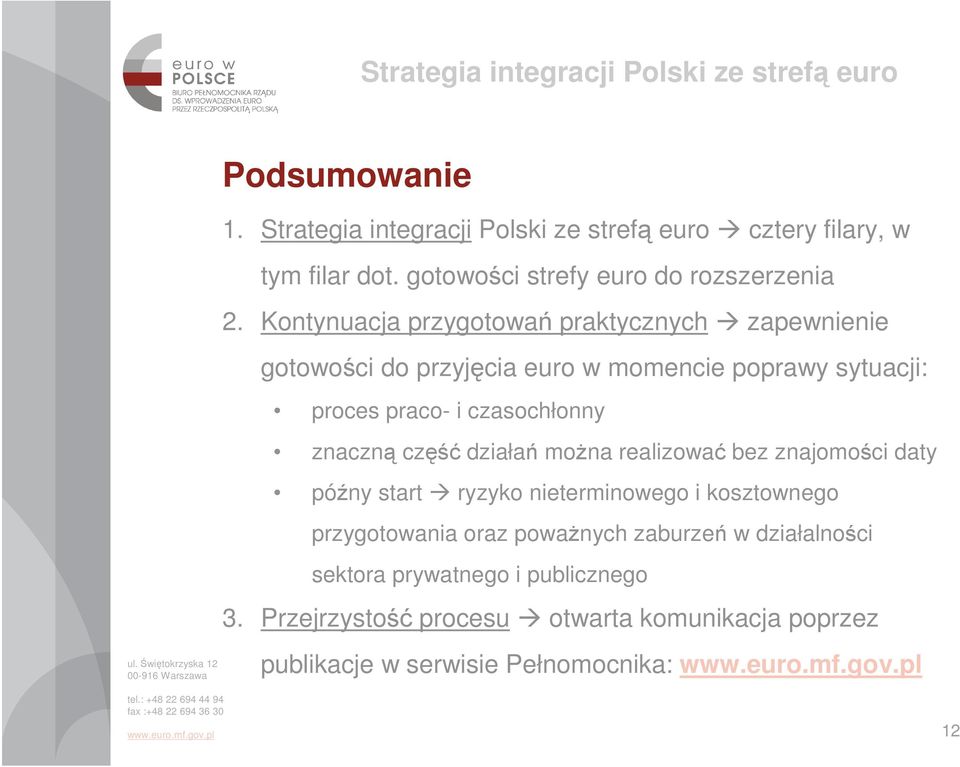 znaczną część działań moŝna realizować bez znajomości daty późny start ryzyko nieterminowego i kosztownego przygotowania oraz powaŝnych