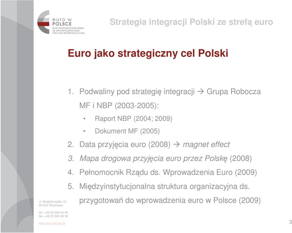 Dokument MF (2005) 2. Data przyjęcia euro (2008) magnet effect 3.