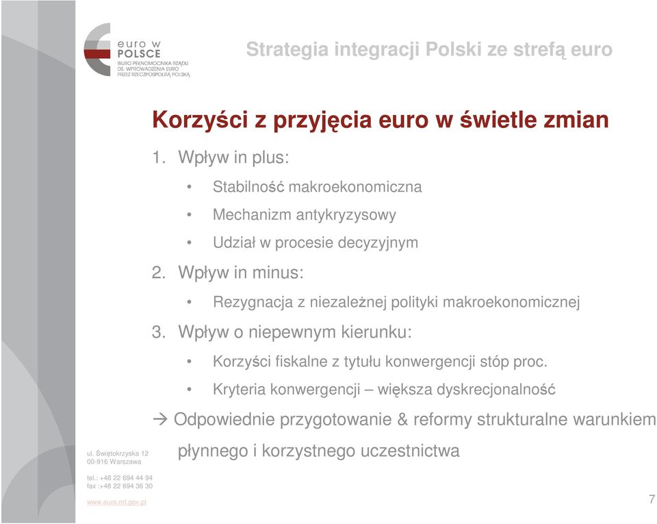 Wpływ in minus: Rezygnacja z niezaleŝnej polityki makroekonomicznej 3.