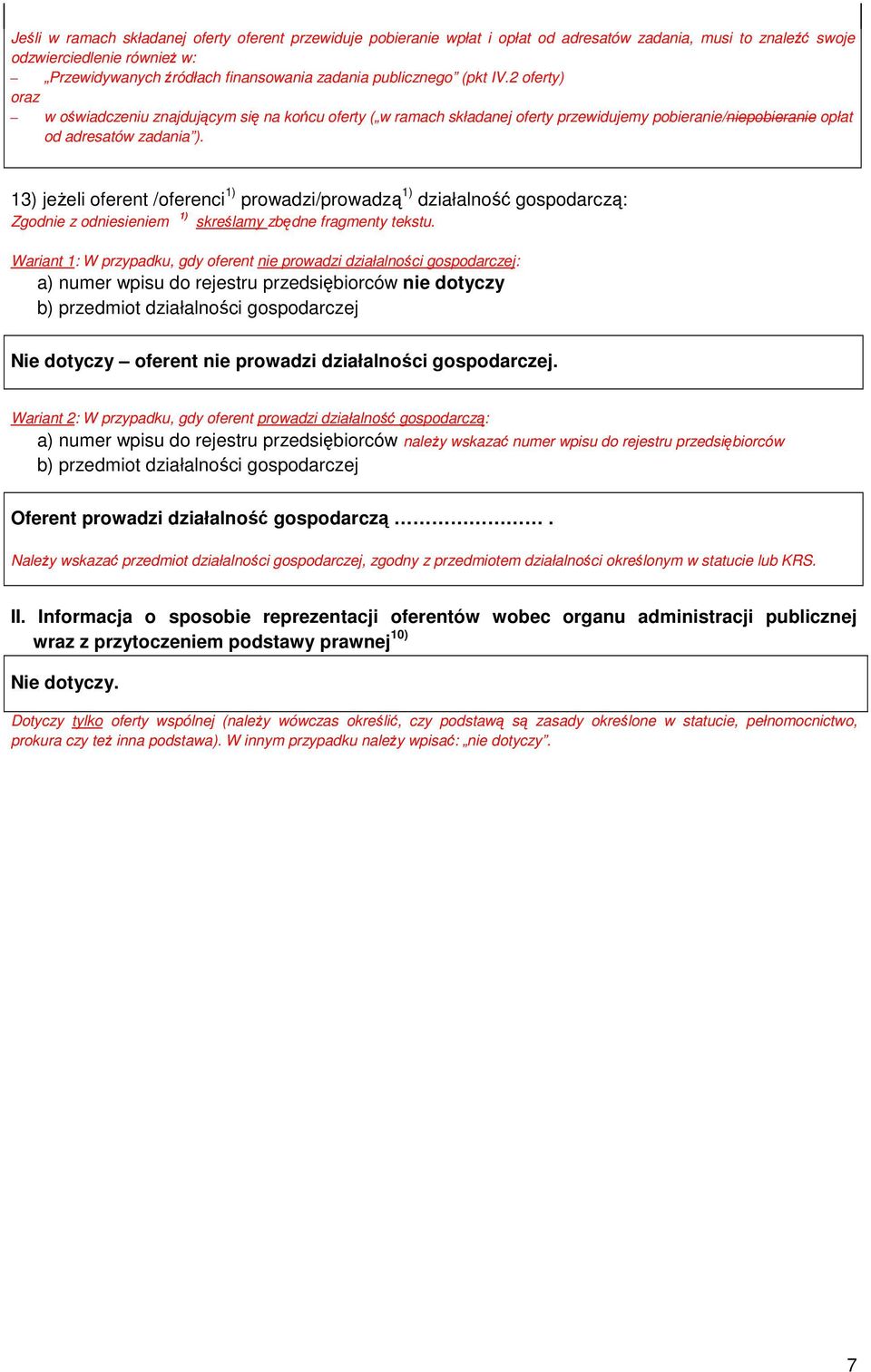 13) jeŝeli oferent /oferenci 1) prowadzi/prowadzą 1) działalność gospodarczą: Zgodnie z odniesieniem 1) skreślamy zbędne fragmenty tekstu.