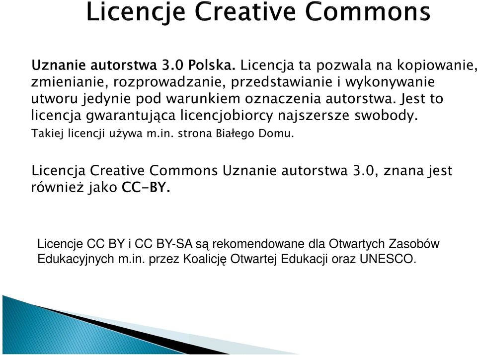 oznaczenia autorstwa. Jest to licencja gwarantująca licencjobiorcy najszersze swobody. Takiej licencji używa m.in.