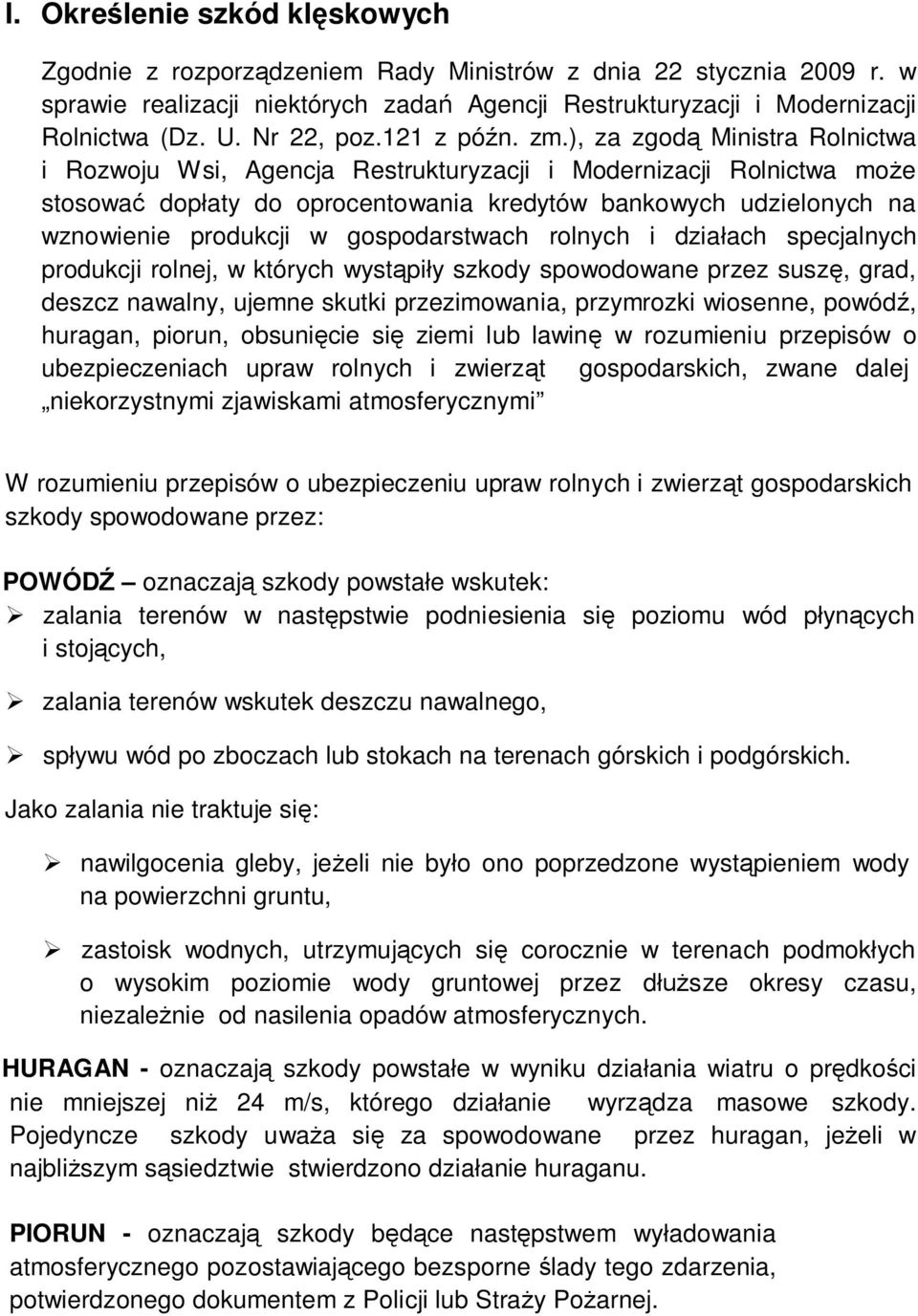 ), za zgod Ministra Rolnictwa i Rozwoju Wsi, Agencja Restrukturyzacji i Modernizacji Rolnictwa mo e stosowa dop aty do oprocentowania kredytów bankowych udzielonych na wznowienie produkcji w