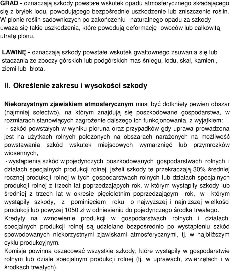 LAWIN - oznaczaj szkody powsta e wskutek gwa townego zsuwania si lub staczania ze zboczy górskich lub podgórskich mas niegu, lodu, ska, kamieni, ziemi lub b ota. II.