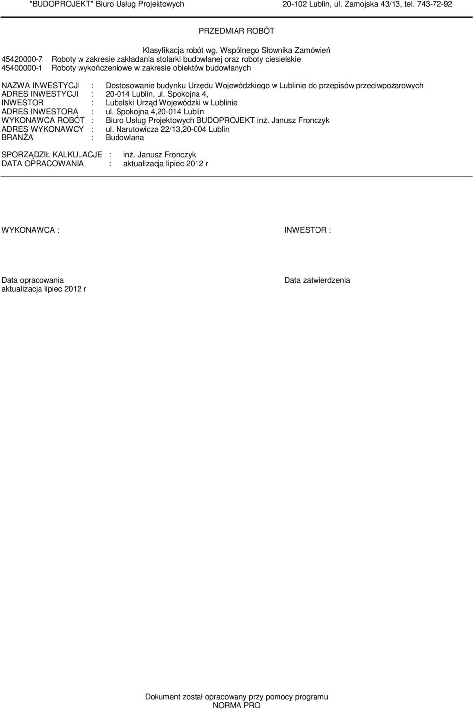 ADRES INWESTYCJI : 20-014 Lublin, ul. Spokojna 4, INWESTOR : Lubelski Urząd Wojewódzki w Lublinie ADRES INWESTORA : ul.