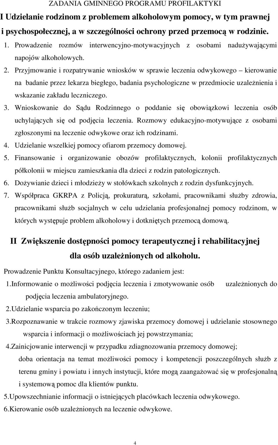 Przyjmowanie i rozpatrywanie wniosków w sprawie leczenia odwykowego kierowanie na badanie przez lekarza biegłego, badania psychologiczne w przedmiocie uzaleŝnienia i wskazanie zakładu leczniczego. 3.