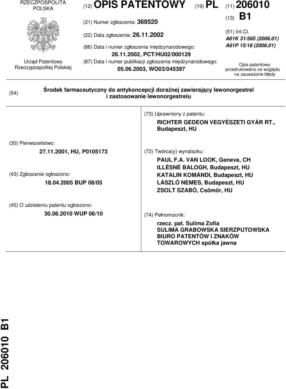 01) Opis patentowy przedrukowano ze względu na zauważone błędy (54) Środek farmaceutyczny do antykoncepcji doraźnej zawierający lewonorgestrel i zastosowanie lewonorgestrelu (73) Uprawniony z
