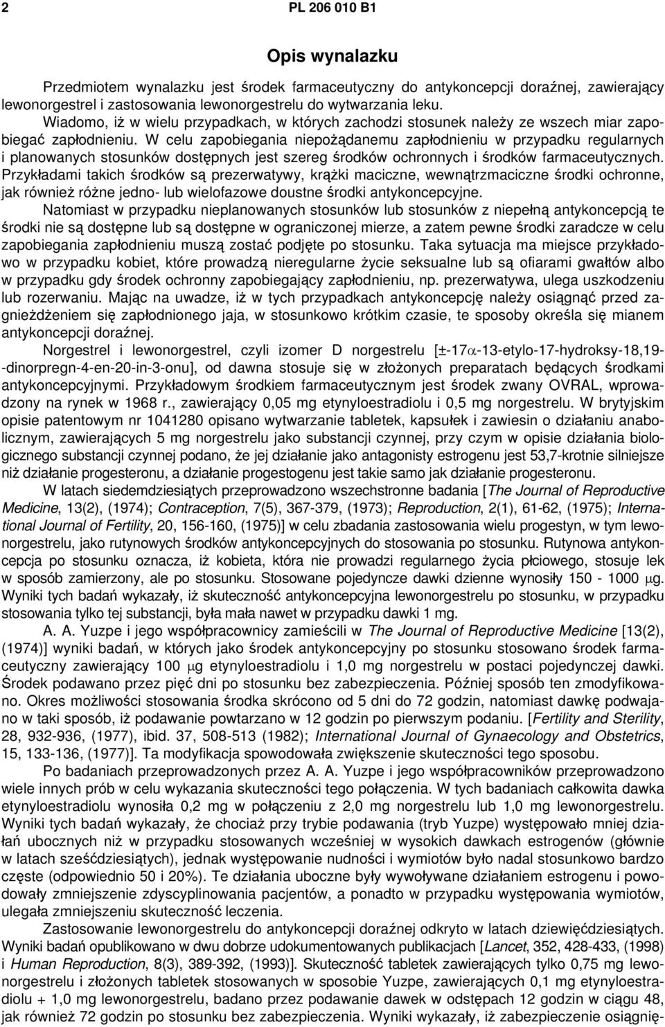 W celu zapobiegania niepożądanemu zapłodnieniu w przypadku regularnych i planowanych stosunków dostępnych jest szereg środków ochronnych i środków farmaceutycznych.