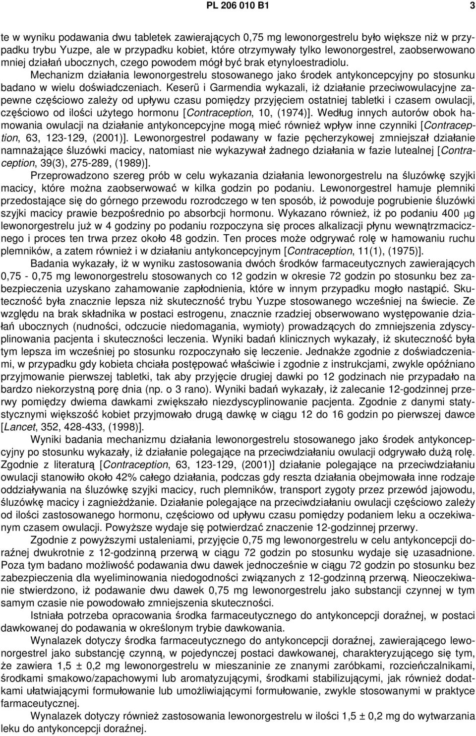 Mechanizm działania lewonorgestrelu stosowanego jako środek antykoncepcyjny po stosunku badano w wielu doświadczeniach.