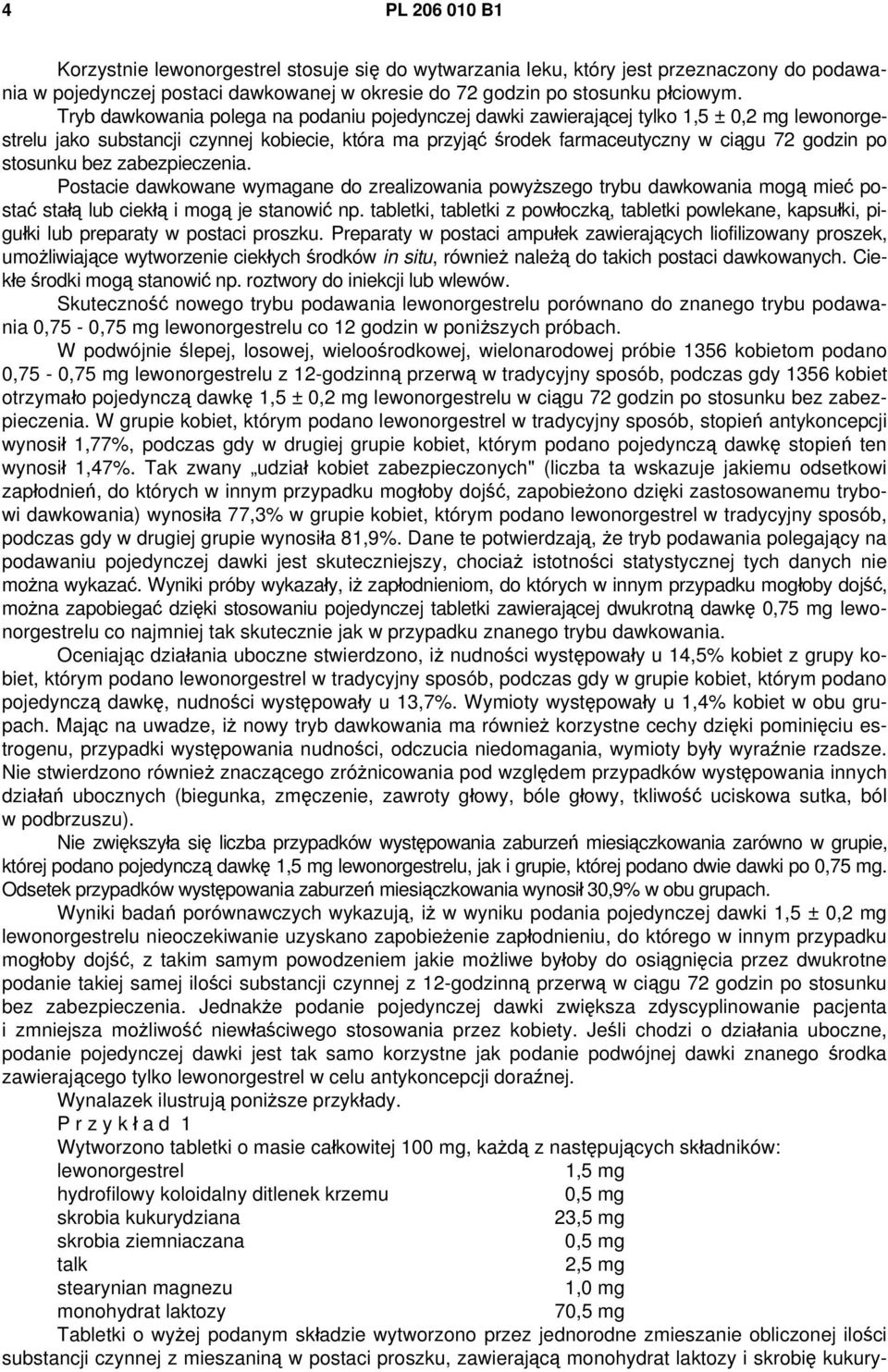 stosunku bez zabezpieczenia. Postacie dawkowane wymagane do zrealizowania powyższego trybu dawkowania mogą mieć postać stałą lub ciekłą i mogą je stanowić np.