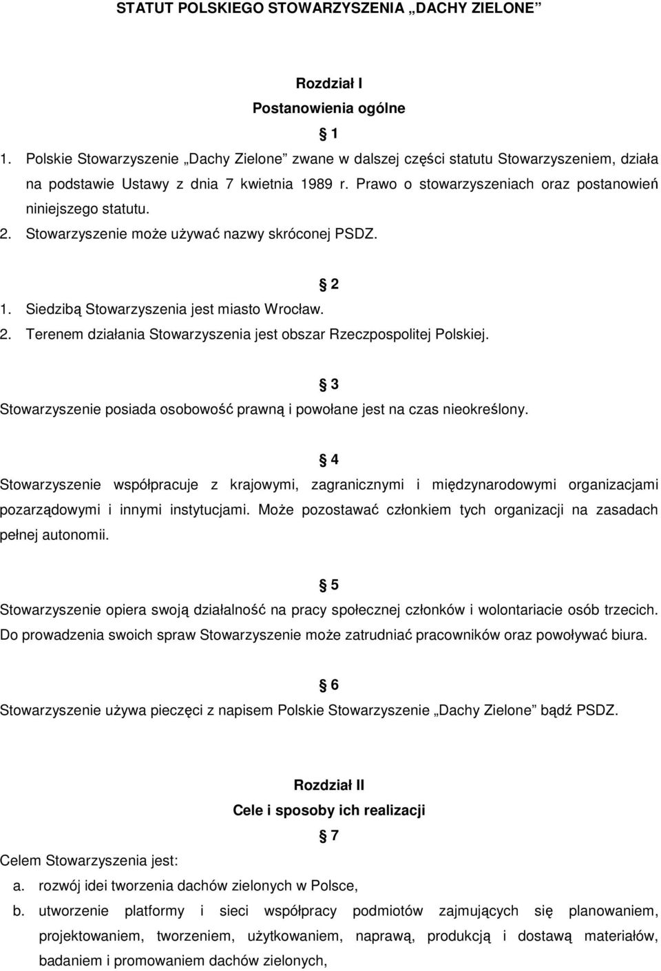 2. Stowarzyszenie moŝe uŝywać nazwy skróconej PSDZ. 1. Siedzibą Stowarzyszenia jest miasto Wrocław. 2. Terenem działania Stowarzyszenia jest obszar Rzeczpospolitej Polskiej.