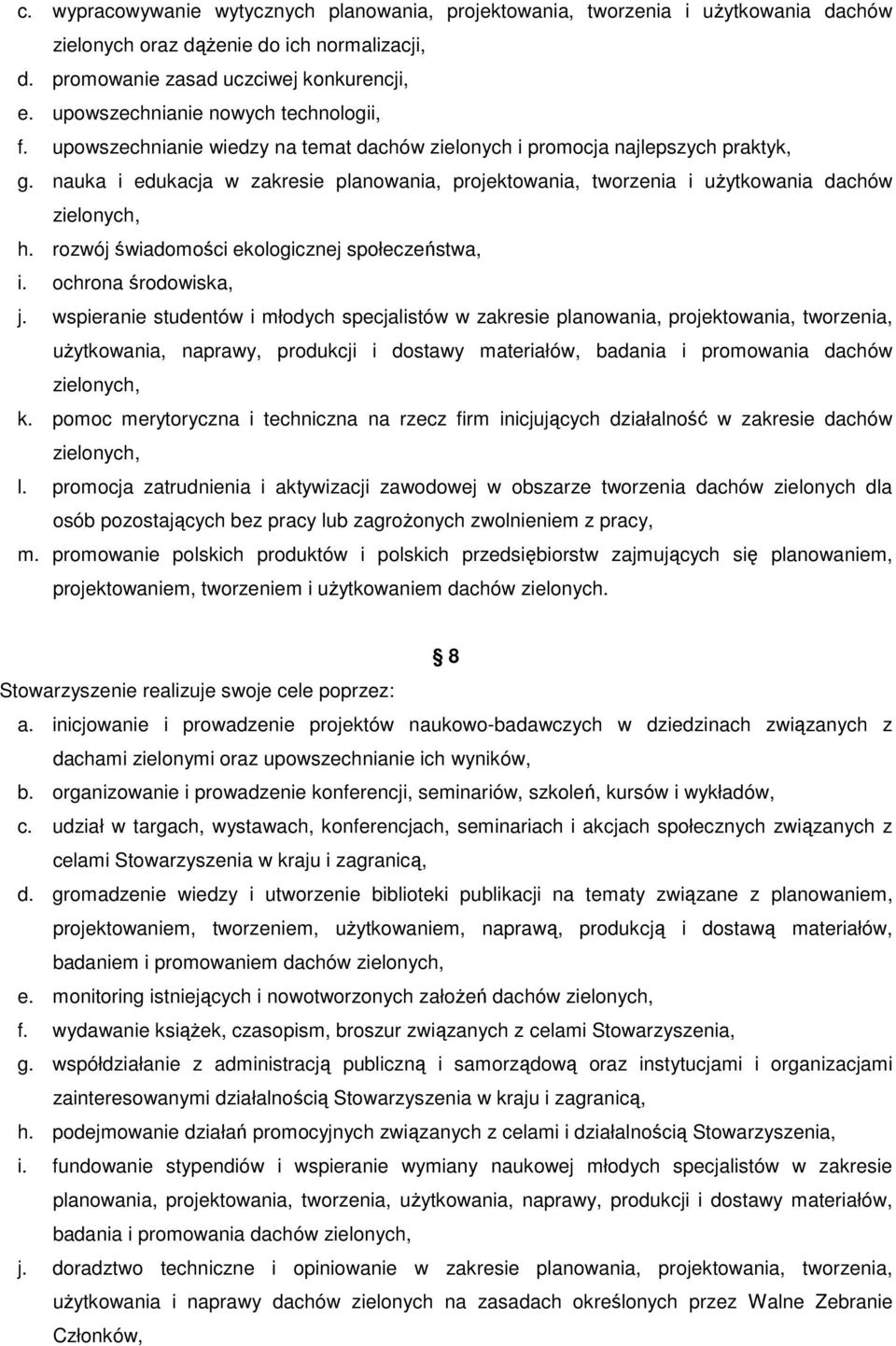 nauka i edukacja w zakresie planowania, projektowania, tworzenia i uŝytkowania dachów zielonych, h. rozwój świadomości ekologicznej społeczeństwa, i. ochrona środowiska, j.