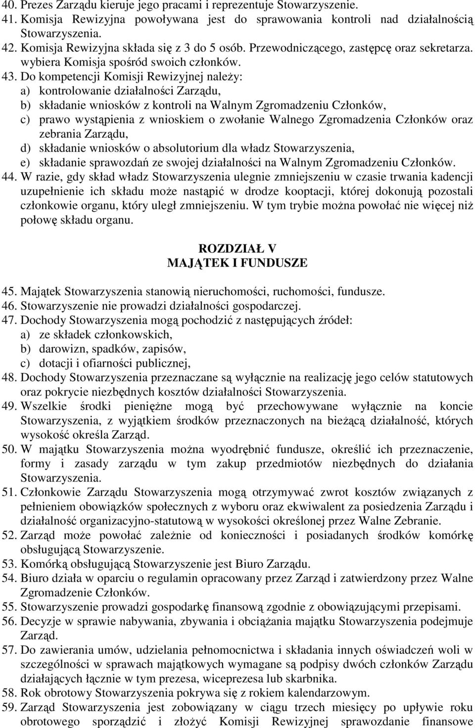 Do kompetencji Komisji Rewizyjnej naleŝy: a) kontrolowanie działalności Zarządu, b) składanie wniosków z kontroli na Walnym Zgromadzeniu Członków, c) prawo wystąpienia z wnioskiem o zwołanie Walnego