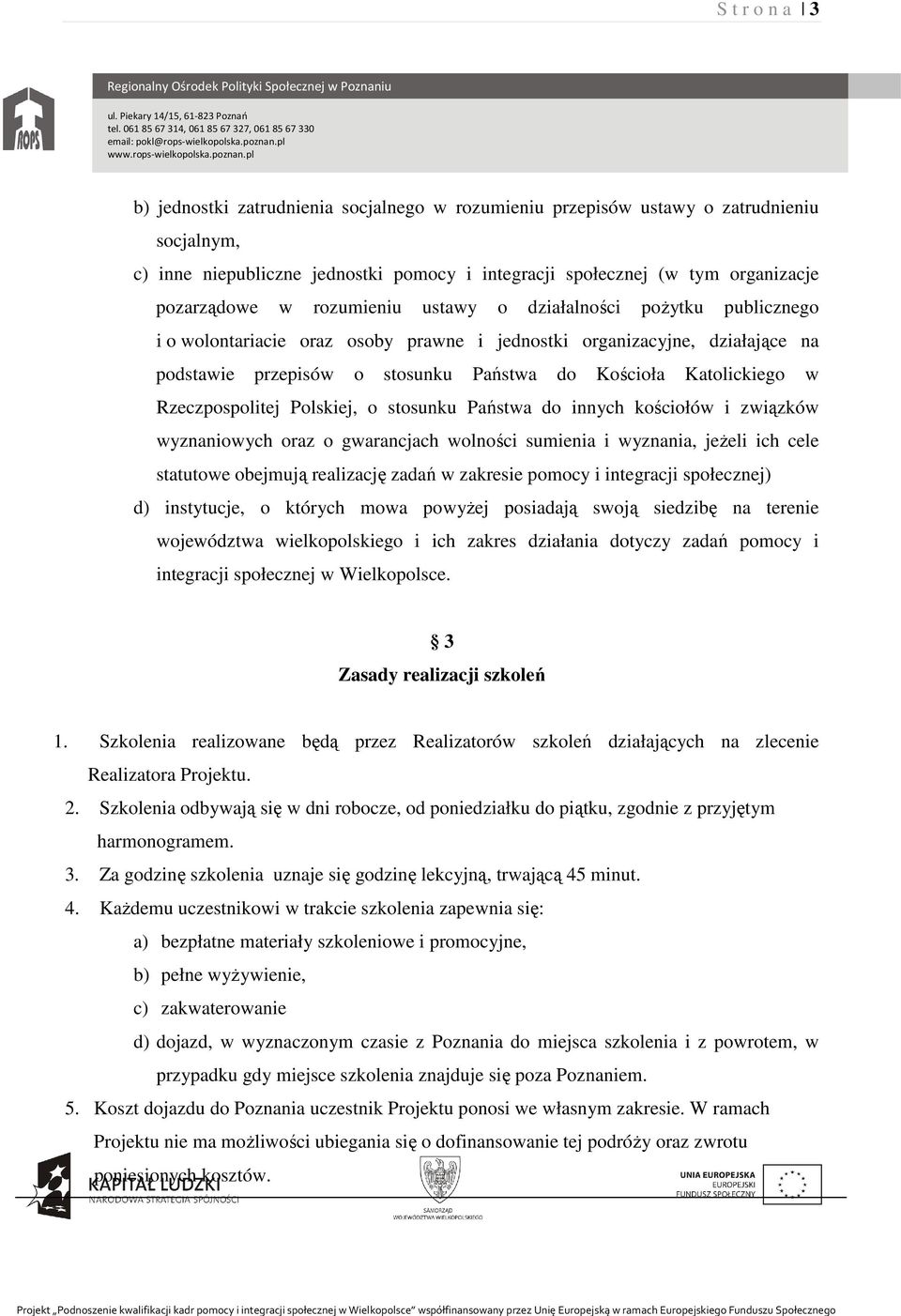 Rzeczpospolitej Polskiej, o stosunku Państwa do innych kościołów i związków wyznaniowych oraz o gwarancjach wolności sumienia i wyznania, jeŝeli ich cele statutowe obejmują realizację zadań w