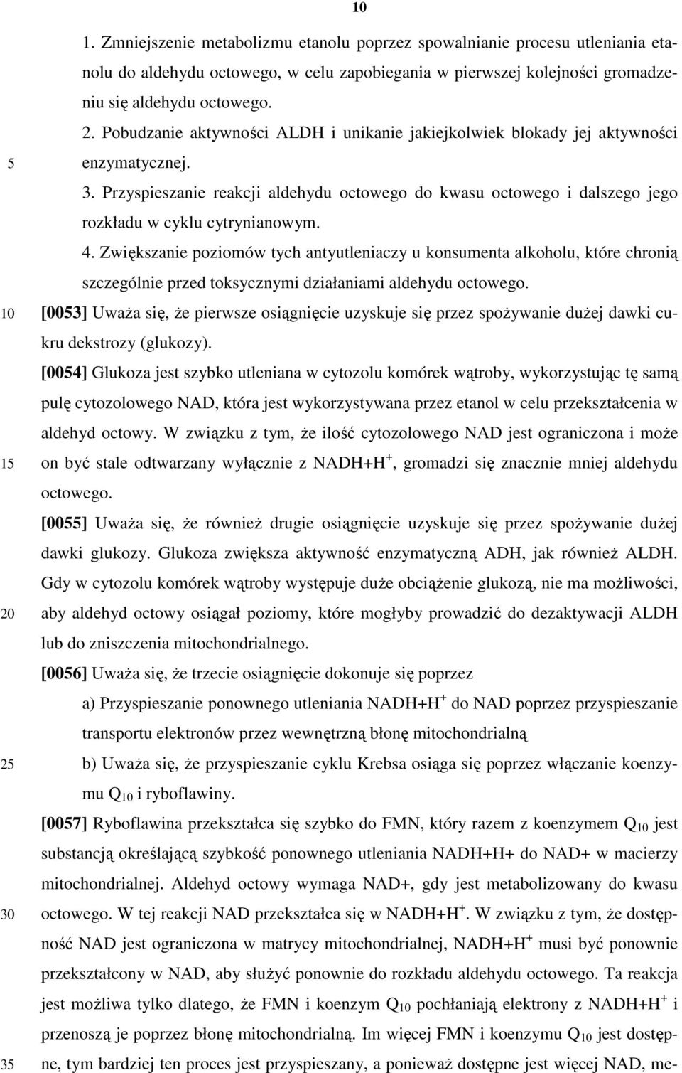 Zwiększanie poziomów tych antyutleniaczy u konsumenta alkoholu, które chronią szczególnie przed toksycznymi działaniami aldehydu octowego.