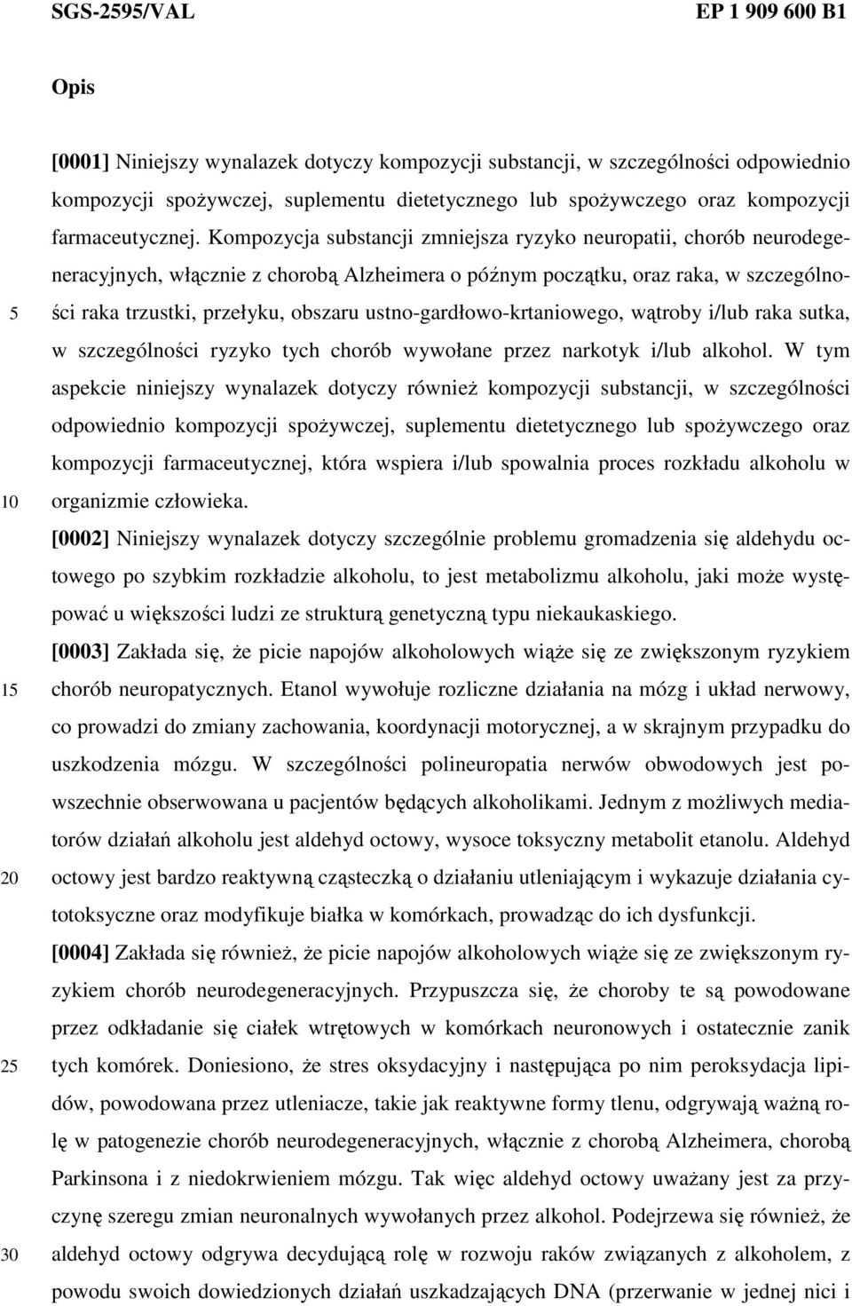 Kompozycja substancji zmniejsza ryzyko neuropatii, chorób neurodegeneracyjnych, włącznie z chorobą Alzheimera o późnym początku, oraz raka, w szczególności raka trzustki, przełyku, obszaru